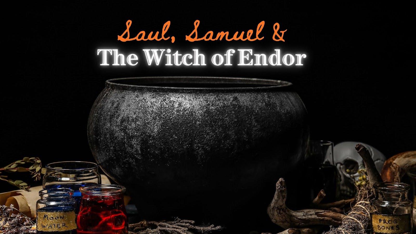 Featured image for “Saul, Samuel and the Witch of Endor”