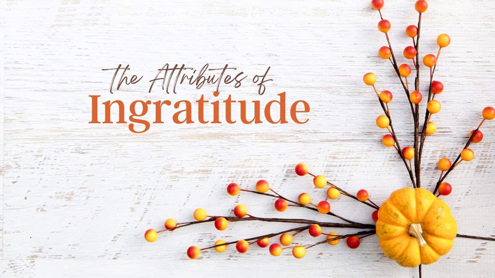 Featured image for “The Attributes of Ingratitude”